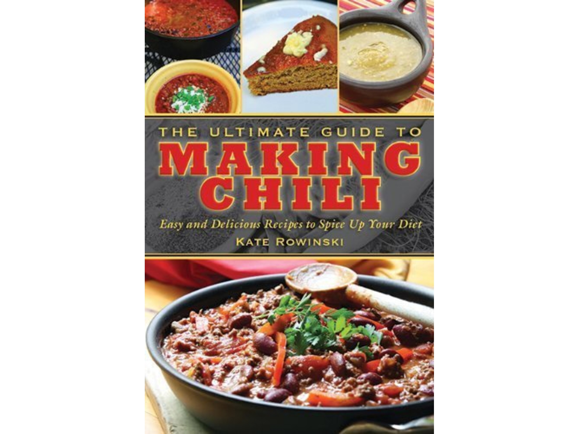 The Ultimate Guide To Making Chili: Easy And Delicious Recipes To Spice Up Your Diet